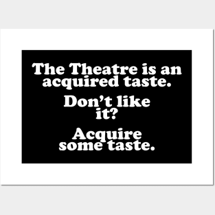 The Theatre Is An Acquired Taste Posters and Art